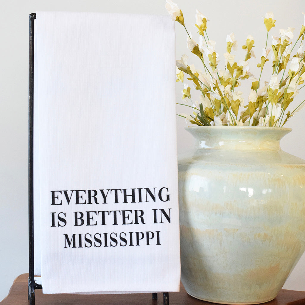 Everything is Better in Mississippi Tea Towel - TheMississippiGiftCompany.com