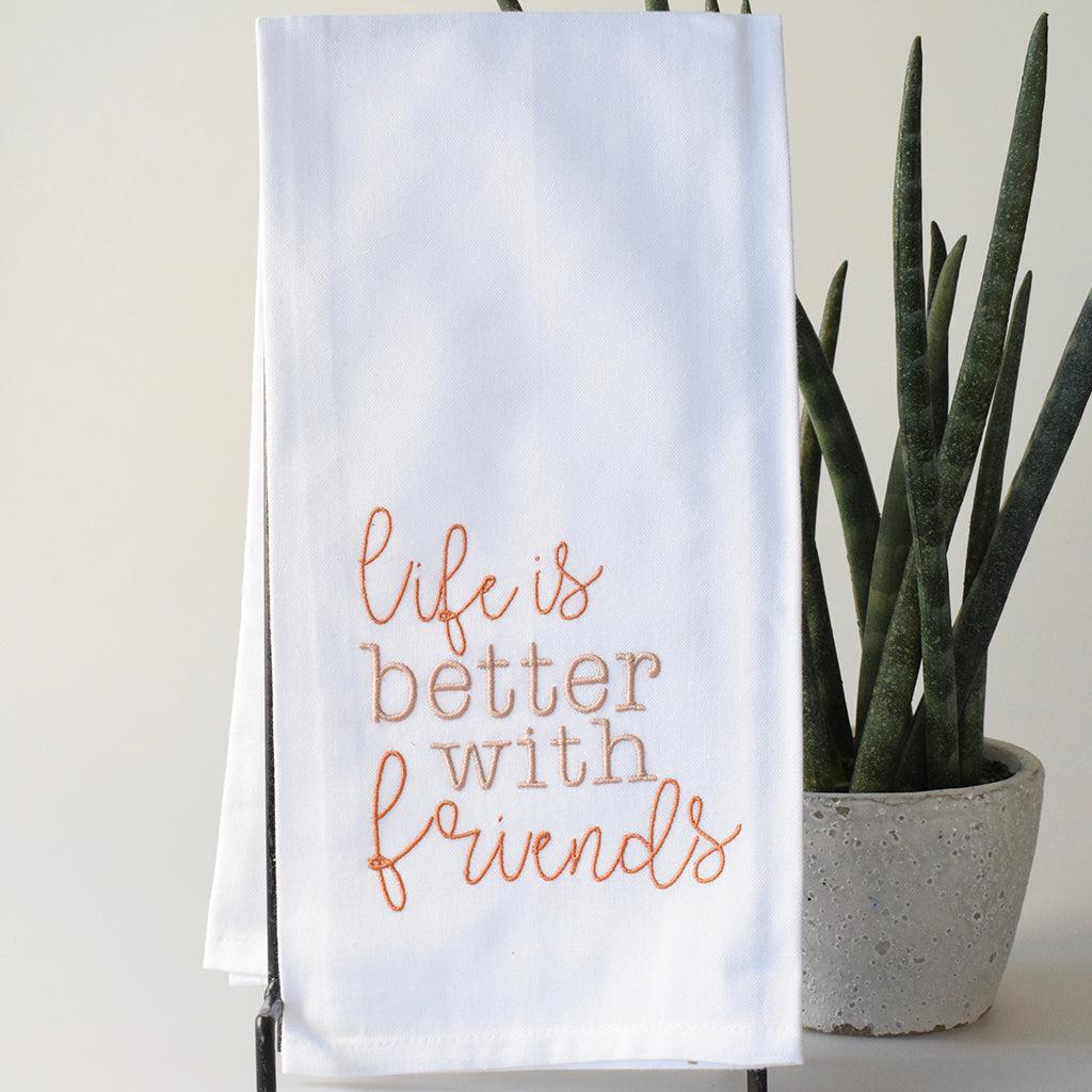 Life Is Better With Friends Kitchen Towel - TheMississippiGiftCompany.com